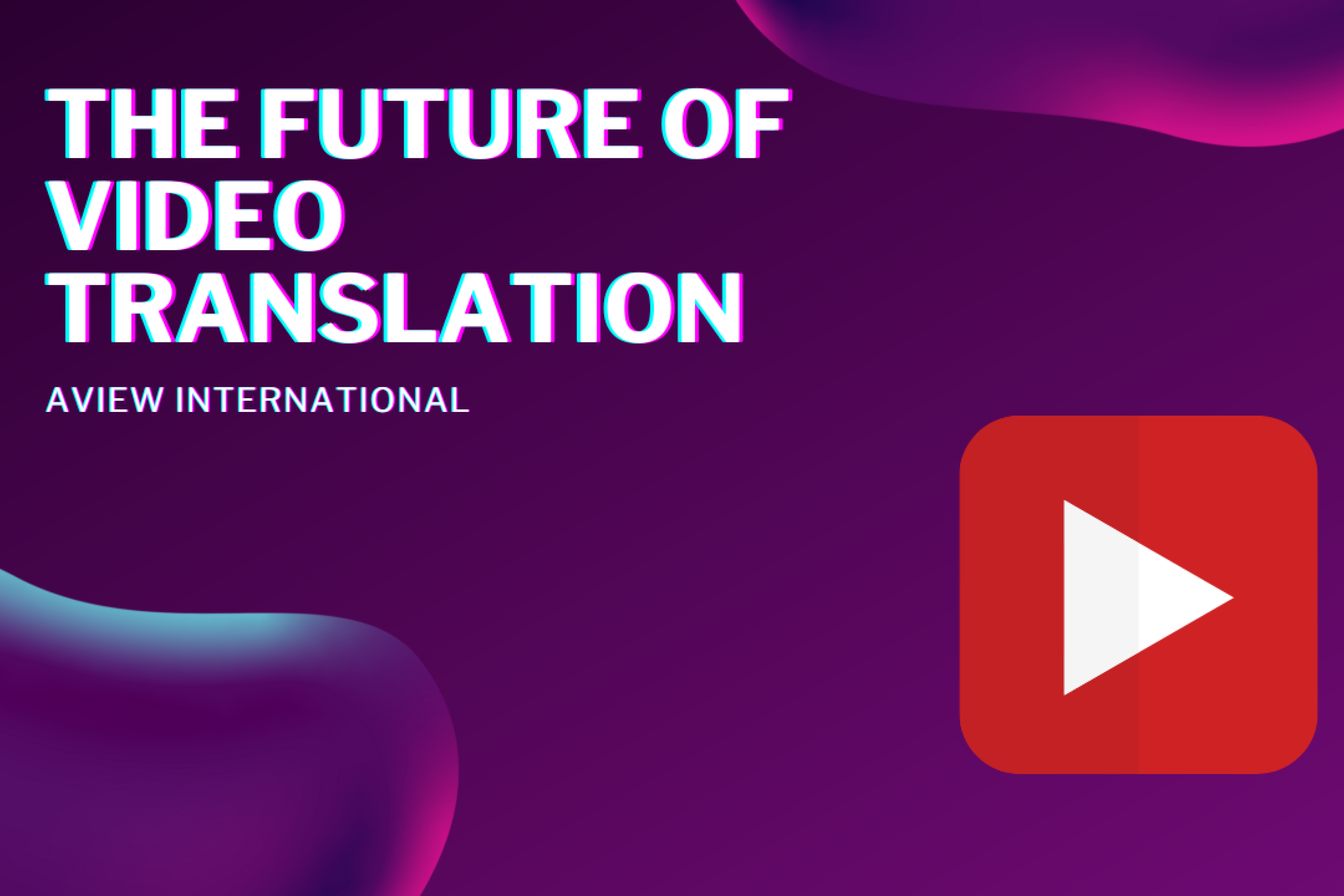 The Future of Video Translation: Using AI for Multilingual Subtitles