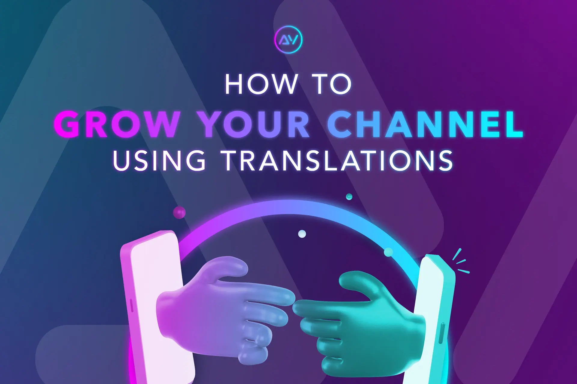 How to Grow Your Channel Using Translations